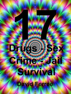 cover image of 17: Drugs--Sex--Crime--Jail--Survival